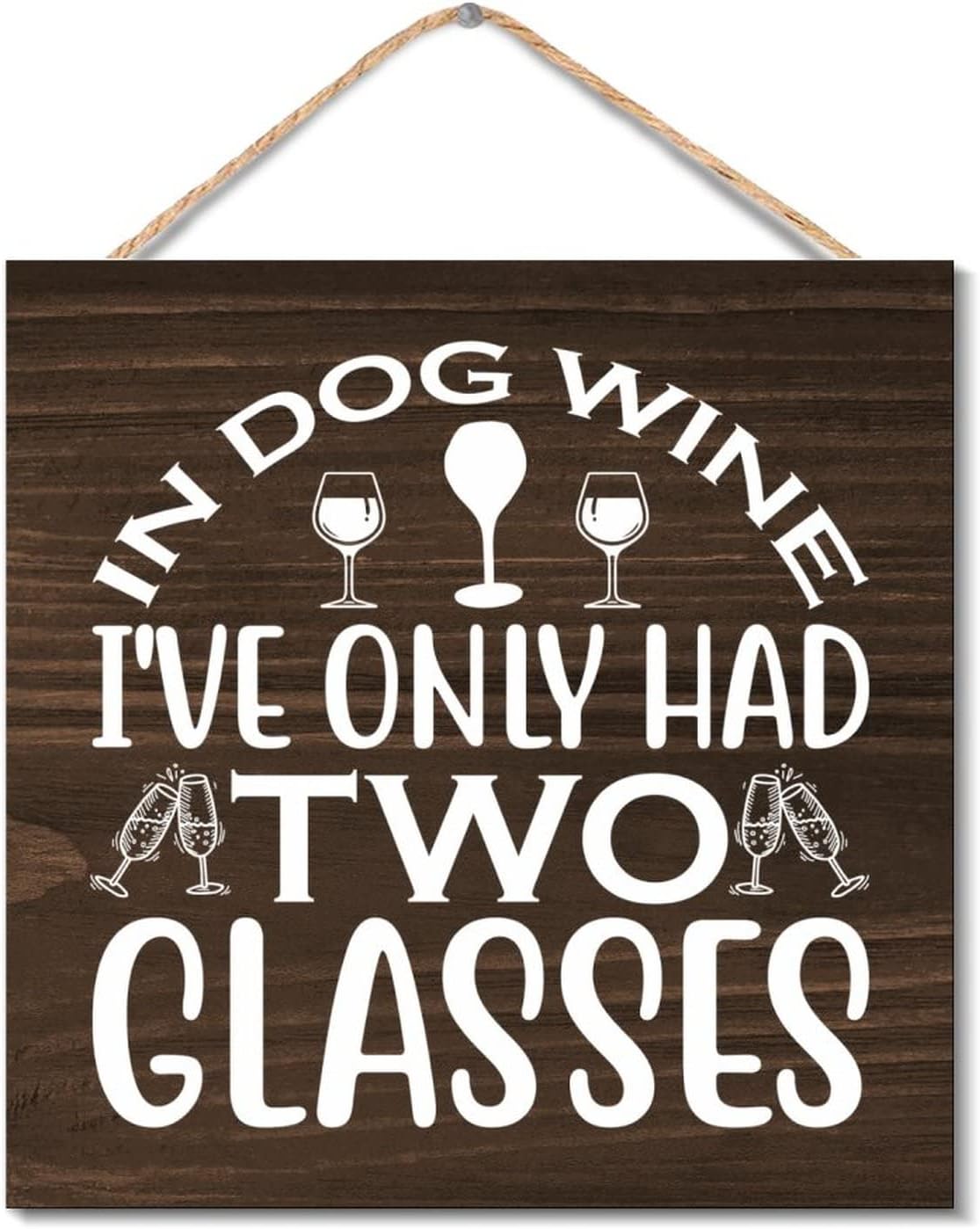 In Dog Wine Ive Only Had Two Glasses Hanging Wooden Sign